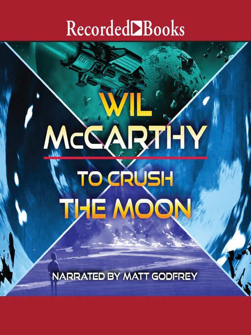 Title details for To Crush the Moon by Wil Mccarthy - Available